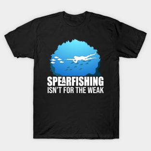 spearfishing isnt for the weak T-Shirt